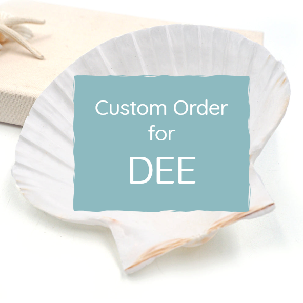 CUSTOM ORDER FOR DEE