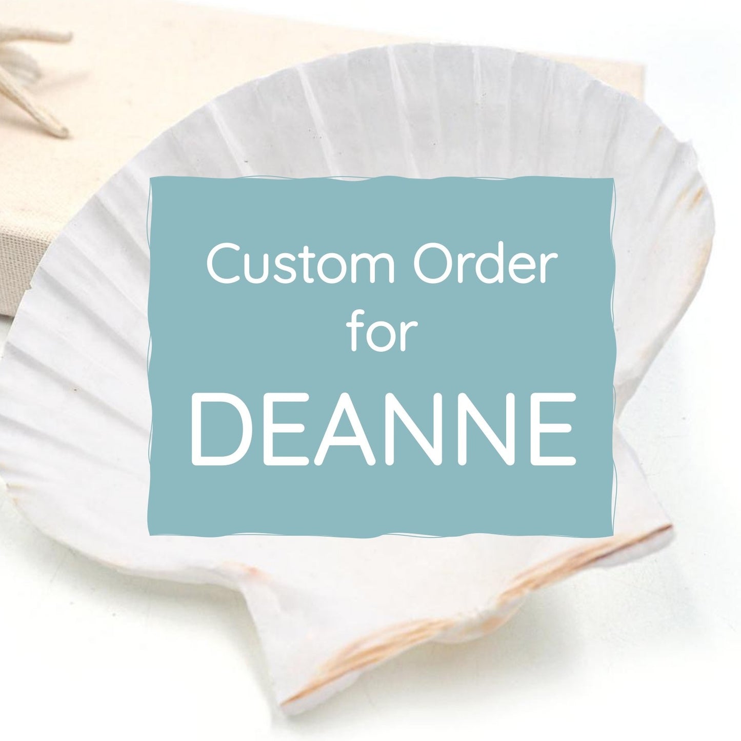 CUSTOM ORDER FOR DEANNE